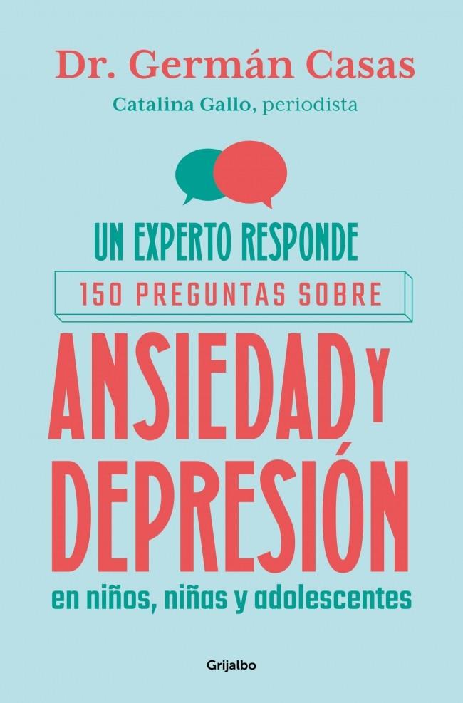 EXPERTO RESPONDE, UN : 150 PREGUNTAS SOBRE ANSIEDAD Y DEPRESIÓN EN NIÑOS, NIÑAS Y ADOLESCENTES | 9788425374463 | GALLO, CATALINA / CASAS, GERMÁN