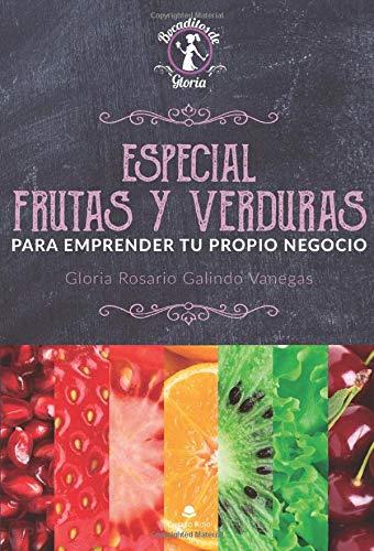 ESPECIAL FRUTAS Y VERDURAS, PARA EMPRENDER TU PROPIO NEGOCIO | 9788413048543 | GALINDO VANEGAS, GLORIA ROSARIO