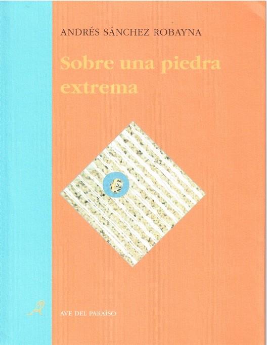 SOBRE UNA PIEDRA EXTREMA | 9788488547170 | SÁNCHEZ ROBAYNA, ANDRÉS