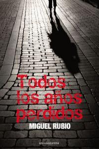 TODOS LOS AÑOS PERDIDOS | 9788415021490 | RUBIO, MIGUEL