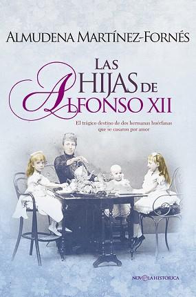 HIJAS DE ALFONSO XII, LAS | 9788490605332 | MARTÍNEZ-FORNÉS GALINDO, ALMUDENA