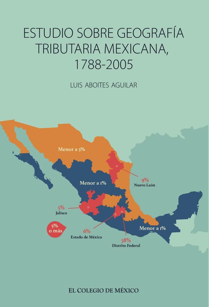 ESTUDIO SOBRE GEOGRAFÍA TRIBUTARIA MEXICANA, 1788-2005 | 9786075641836 | ABOITES AGUILAR, LUIS