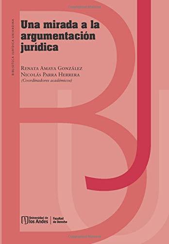 MIRADA A LA ARGUMENTACIÓN JURÍDICA, UNA | 9789587748499 | AMAYA GONZÁLEZ, RENATA