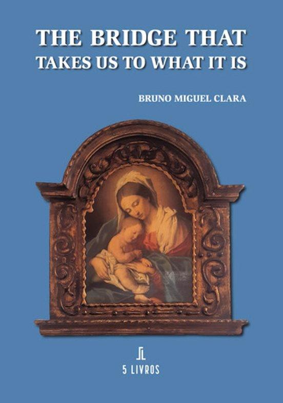 BRIDGE THAT TAKES US TO WHAT IT IS, THE | 9789897827938 | CLARA, BRUNO MIGUEL