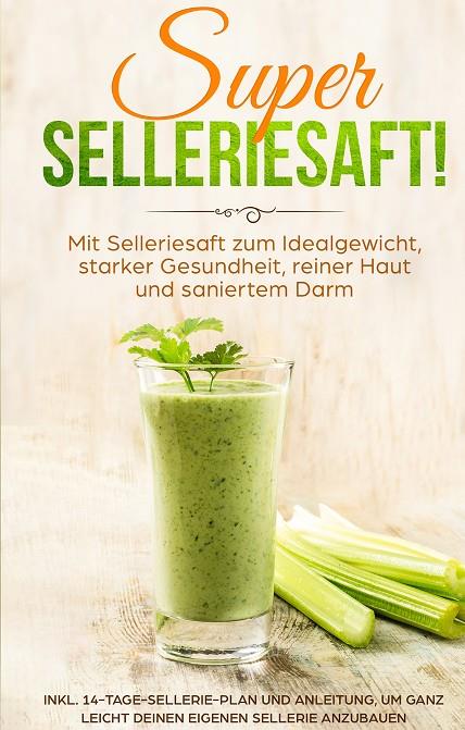 SUPER SELLERIESAFT! MIT SELLERIESAFT ZUM IDEALGEWICHT, STARKER GESUNDHEIT, REINER HAUT UND SANIERTEM DARM | 9783750412286 | SCHONFELD, CAROLIN