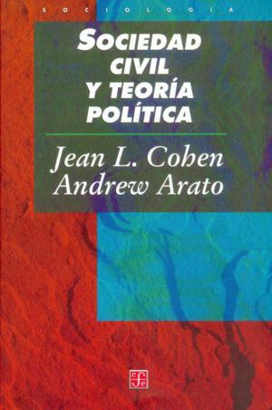 SOCIEDAD CIVIL Y TEORÍA POLÍTICA | 9789681654832 | COHEN, JEAN L. / ARATO, ANDREW