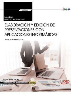 MANUAL. ELABORACIÓN Y EDICIÓN DE PRESENTACIONES CON APLICACIONES INFORMÁTICAS (TRANSVERSAL: UF0329). CERTIFICADOS DE PROFESIONALIDAD | 9788468176673 | VALENTÍN LÓPEZ, GEMA MARÍA