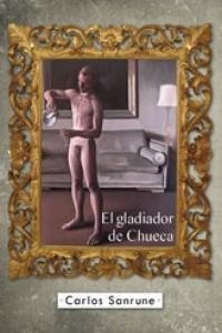 GLADIADOR DE CHUECA, EL | 9788458991125 | SANRUNE, CARLOS