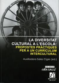 DIVERSITAT CULTURAL A L'ESCOLA, LA. PROPOSTES PRÀCTIQUES PER A UN CURRÍCULUM INTERCULTURAL | 9788480215336 | AGUILAR RODENAS, CONSOL / RÍOS GARCÍA, ISABEL MARIA