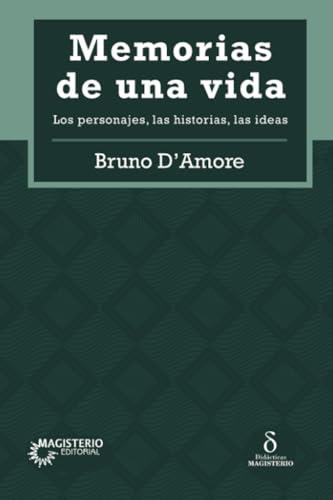 MEMORIAS DE UNA VIDA : LOS PERSONAJES, LAS HISTORIAS, LAS IDEAS | 9789582014667 | D'AMORE, BRUNO