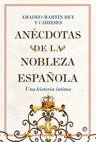 ANÉCDOTAS DE LA NOBLEZA ESPAÑOLA | 9788413843711 | REY Y CABIESES, AMADEO-MARTÍN