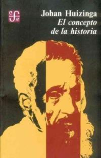 CONCEPTO DE LA HISTORIA Y OTROS ENSAYOS, EL | 9789681639358 | HUIZINGA, JOHAN