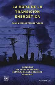 HORA DE LA TRANSICIÓN ENERGÉTICA, LA | 9786079946531 | TORRES FLORES, RAMÓN CARLOS