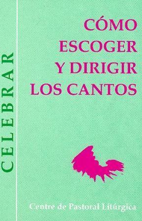 CÓMO ESCOGER Y DIRIGIR LOS CANTOS | 9788474677669 | LLIGADAS VENDRELL, JOSEP