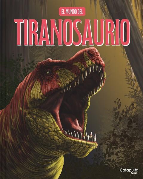 MUNDO DEL TIRANOSAURIO, EL | 9788419987952 | LOS EDITORES DE CATAPULTA