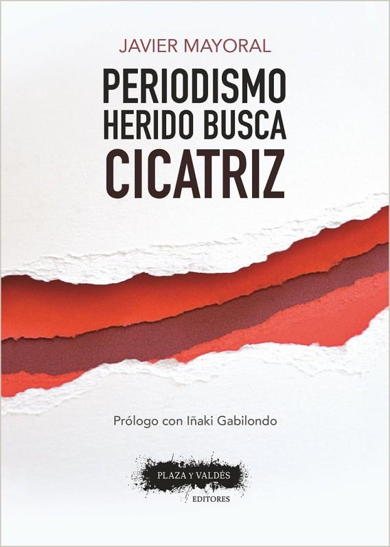 PERIODISMO HERIDO BUSCA CICATRIZ | 9788417121099 | MAYORAL, JAVIER