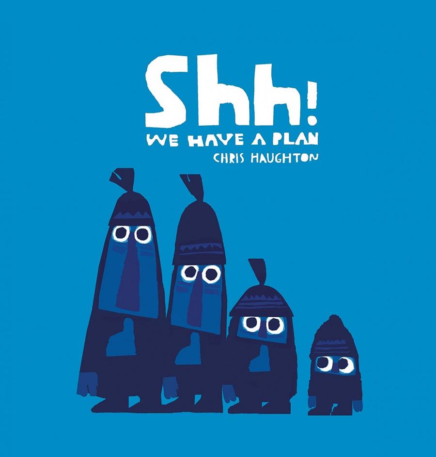 SHH! WE HAVE A PLAN | 9781406361650 | HAUGHTON, CHRIS