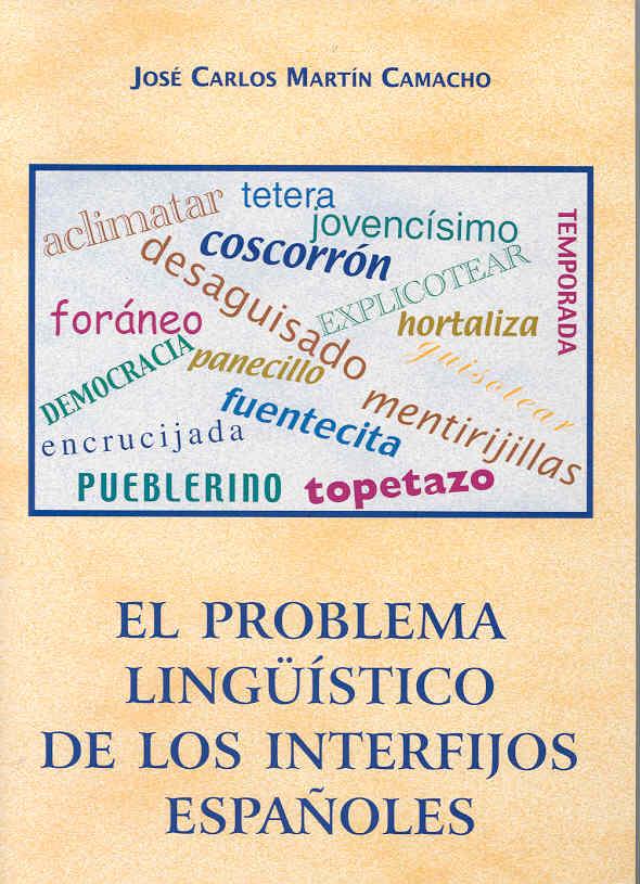PROBLEMA LINGÜÍSTICO DE LOS INTERFIJOS ESPAÑOLES, EL | 9788477235118 | MARTÍN CAMACHO, JOSÉ CARLOS
