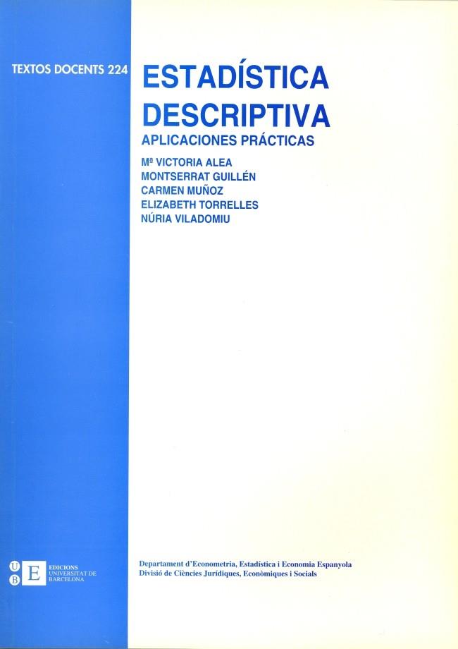 ESTADÍSTICA DESCRIPTIVA. APLICACIONES PRÁCTICAS | 9788483382516 | GUILLEN ESTANY, MONTSERRAT / ALEA RIERA, M. VICTÒRIA / MUÑOZ VAQUER, M.ª CARMEN / TORRELLES PUIG, EL