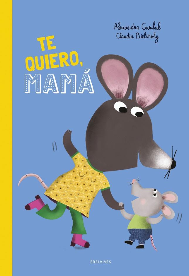 TE QUIERO, MAMÁ DÍA DE LA MADRE | 9788414063910 | GARIBAL, ALEXANDRA