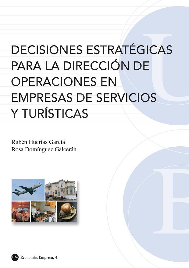 DECISIONES ESTRATEGICAS PARA LA DIRECCION DE OPERACIONES EN EMPRESAS DE SERVICIOS Y TURISTICAS | 9788447532629 | HUERTAS GARCIA, RUBEN / DOMIGUEZ GALCERAN, ROSA