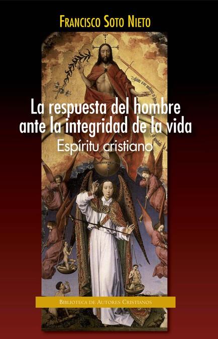 RESPUESTA DEL HOMBRE ANTE LA INTEGRIDAD DE LA VIDA, LA. ESPÍRITU CRISTIANO | 9788422017738 | SOTO NIETO, FRANCISCO
