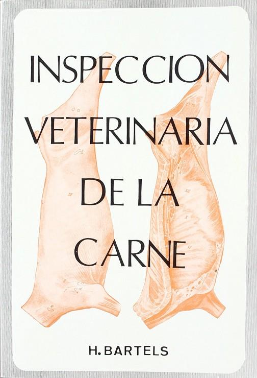 INSPECCIÓN VETERINARIA DE LA CARNE | 9788420002682 | BARTELS, H.