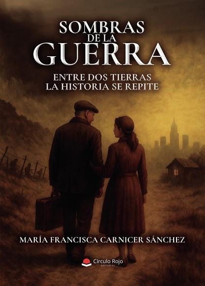 SOMBRAS DE LA GUERRA. ENTRE DOS TIERRAS LA HISTORIA SE REPITE | 9791370230418 | CARNICER SÁNCHEZ, MARÍA FRANCISCA