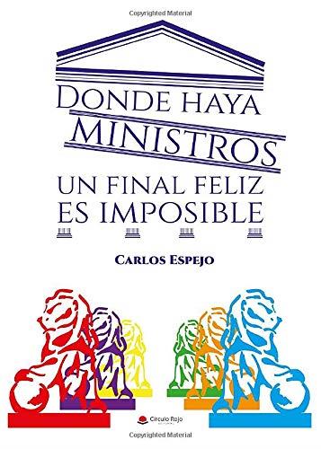 DONDE HAYA MINISTROS UN FINAL FELIZ ES IMPOSIBLE | 9788413384443 | ESPEJO, CARLOS