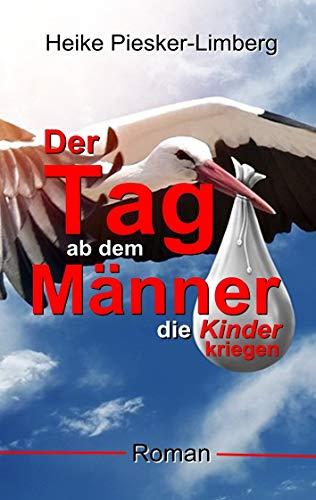 DER TAG AB DEM MÄNNER DIE KINDER KRIEGEN | 9783749468485 | PIESKER-LIMBERG, HEIKE