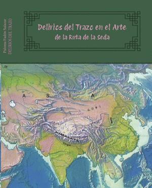 DELIRIOS DEL TRAZO EN EL ARTE DE LA RUTA DE LA SEDA | 9788412970999 | FADÓN SALAZAR, PALOMA