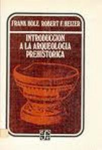 INTRODUCCIÓN A LA ARQUEOLOGÍA PREHISTÓRICA | 9789681614997 | HOLE, FRANK / HEIZER, ROBERT F.