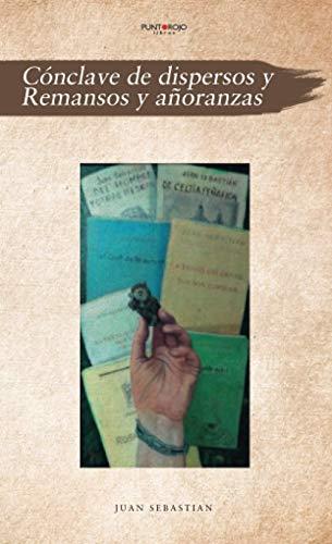 CÓNCLAVE DE DISPERSOS Y REMANSOS Y AÑORANZAS | 9788417907242 | SEBASTIÁN, JUAN