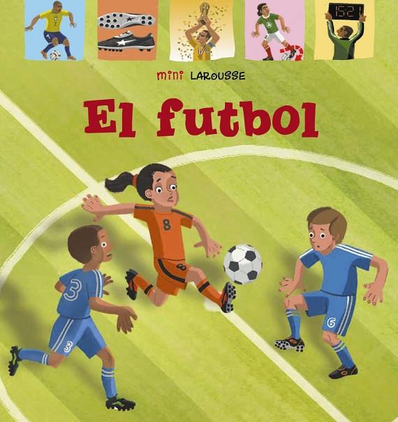 MINI LAROUSSE. EL FUTBOL | 9788418100048 | LAROUSSE EDITORIAL