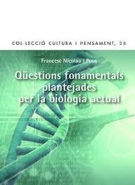 QÜESTIONS FONAMENTALS PLANTEJADES PER LA BIOLOGIA ACTUAL | 9788498467703 | NICOLAU POUS, FRANCESC