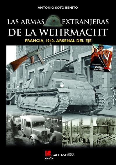 ARMAS EXTRANJERAS DE LA WEHRMACHT, LAS. FRANCIA 1940. ARSENAL DEL EJE | 9788417816513 | SOTO BENITO, ANTONIO