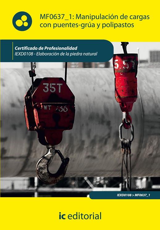 MANIPULACIÓN DE CARGAS CON PUENTES-GRÚA Y POLIPASTOS. IEXD0108 | 9788415670988 | GONZÁLEZ BAUTISTA, ANTONIO JESÚS