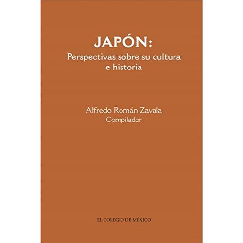 JAPÓN : PERSPECTIVAS SOBRE SU CULTURA E HISTORIA | 9786074622263 | ROMÁN ZAVALA, ALFREDO