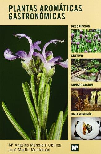PLANTAS AROMÁTICAS GASTRONÓMICAS | 9788484763741 | MARTIN MONTALBAN, JOSÉ / MENDIOLA UBILLOS, M. A.