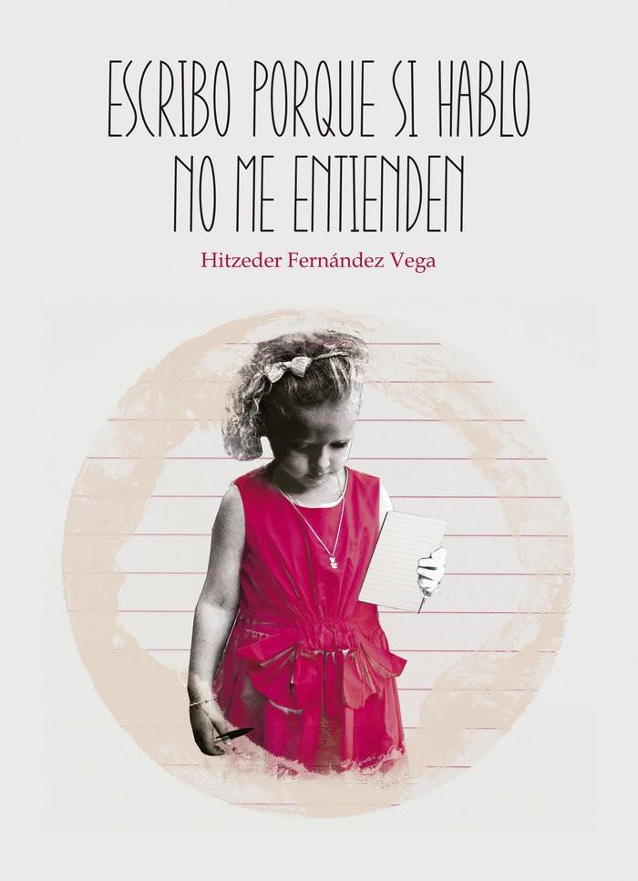 ESCRIBO PORQUE SI HABLO NO ME ENTIENDEN | 9788418290176 | FERNÁNDEZ VEGA, HITZEDER