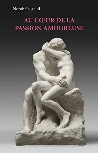 AU COEUR DE LA PASSION AMOUREUSE | 9782322224142 | CUSTAUD, NORAH
