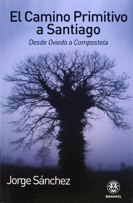 CAMINO  PRIMITIVO A SANTIAGO, EL | 9788498272321 | SANCHEZ, JORGE