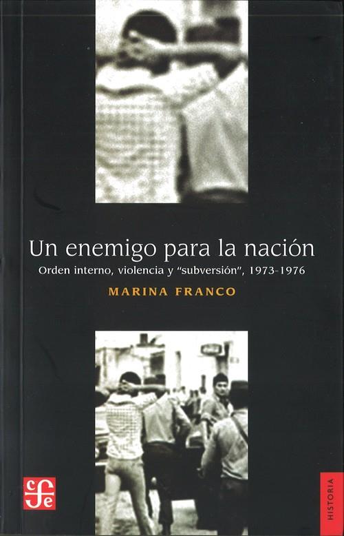 ENEMIGO PARA LA NACIÓN, UN. ORDEN INTERNO, VIOLENCIA Y SUBVERSIÓN, 1973-1976 | 9789505579099 | FRANCO, MARINA
