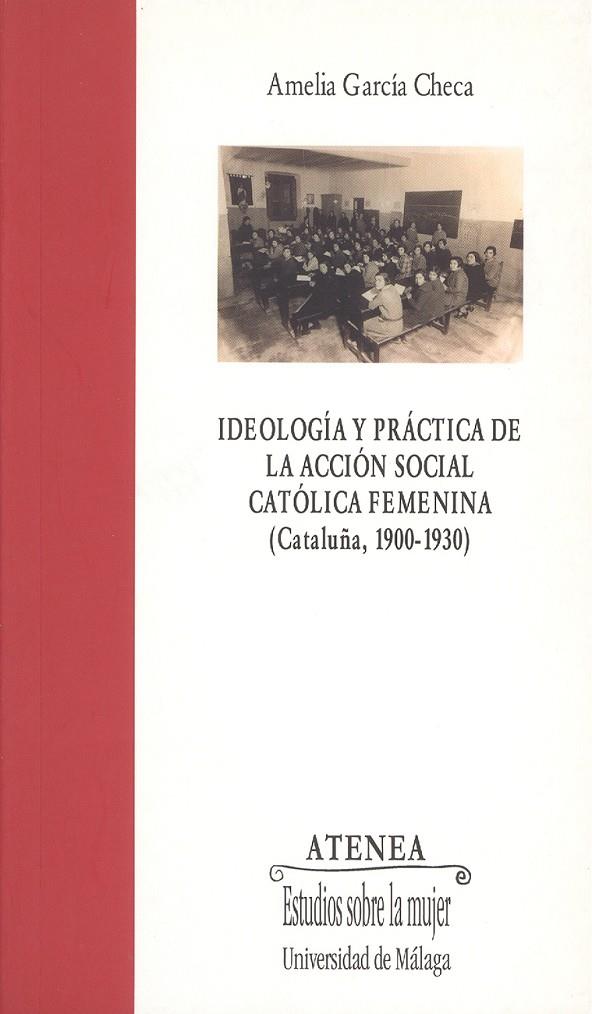 IDEOLOGÍA Y PRÁCTICA DE LA ACCIÓN SOCIAL CATÓLICA FEMENINA (CATALUÑA, 1900-1930) | 9788497471633 | GARCÍA CHECA, AMELIA