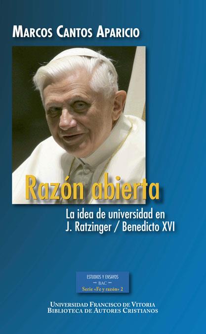 RAZÓN ABIERTA. LA IDEA DE UNIVERSIDAD EN J. RATZINGER / BENEDICTO XVI | 9788422018193 | CANTOS APARICIO, MARCOS