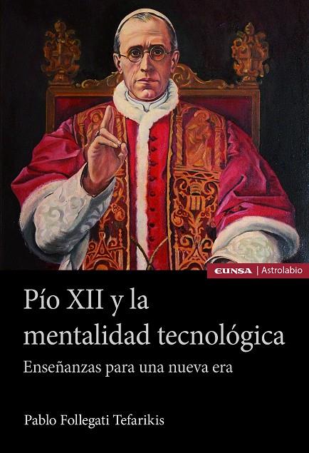 PÍO XII Y LA MENTALIDAD TECNOLÓGICA. ENSEÑANZAS PARA UNA NUEVA ERA | 9788431339692 | FOLLEGATI TEFARIKIS, PABLO