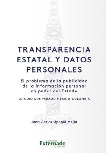 TRANSPARENCIA ESTATAL Y DATOS PERSONALES | 9789587903508 | UPEGUI MEJÍA, JUAN CARLOS