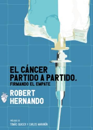 CÁNCER PARTIDO A PARTIDO, FIRMANDO EL EMPATE, EL | 9788411596046 | HERNANDO ORTIZ, ROBERT