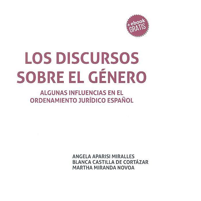 DISCURSOS SOBRE EL GÉNERO, LOS : ALGUNAS INFLUENCIAS EN EL ORDENAMIENTO JURÍDICO ESPAÑOL | 9788416556694 | APARISI MIRALLES, ÁNGELA