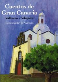 CUENTOS DE GRAN CANARIA: VALLESECO-ARBEJALES | 9788495286796 | REYES NARANJO, DOMINGO